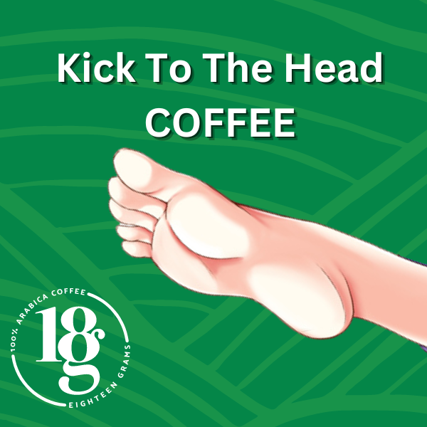 Kick To The Head coffee - Eighteen Grams